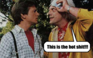 Back to the Future - this is the hot shit